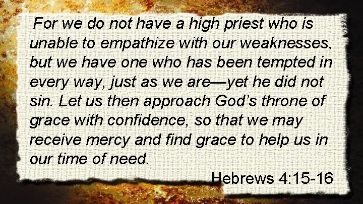 For we do not have a high priest who is unable to empathize with