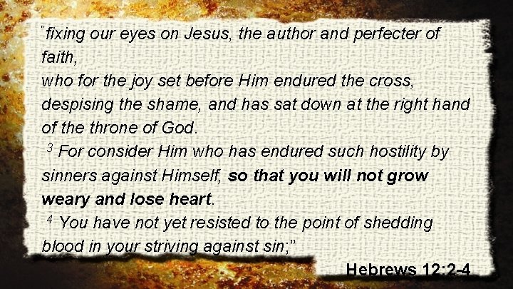 “fixing our eyes on Jesus, the author and perfecter of faith, who for the