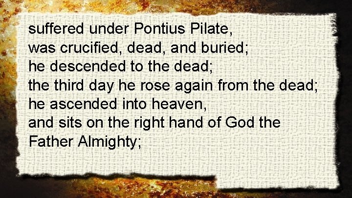suffered under Pontius Pilate, was crucified, dead, and buried; he descended to the dead;