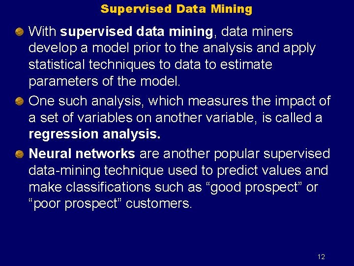 Supervised Data Mining With supervised data mining, data miners develop a model prior to