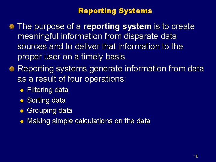 Reporting Systems The purpose of a reporting system is to create meaningful information from
