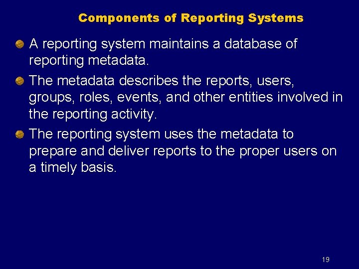 Components of Reporting Systems A reporting system maintains a database of reporting metadata. The