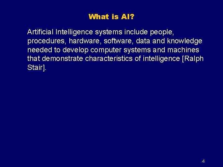 What is AI? Artificial Intelligence systems include people, procedures, hardware, software, data and knowledge