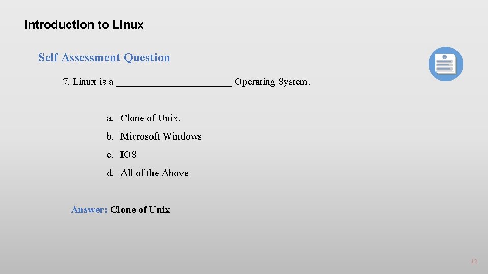 Introduction to Linux Self Assessment Question 7. Linux is a ____________ Operating System. a.