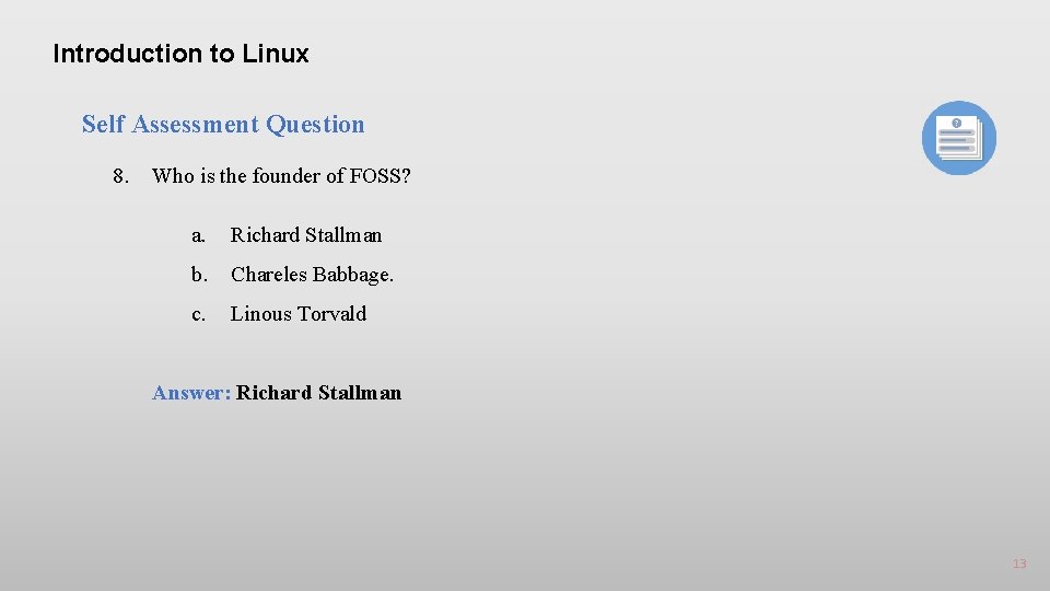Introduction to Linux Self Assessment Question 8. Who is the founder of FOSS? a.
