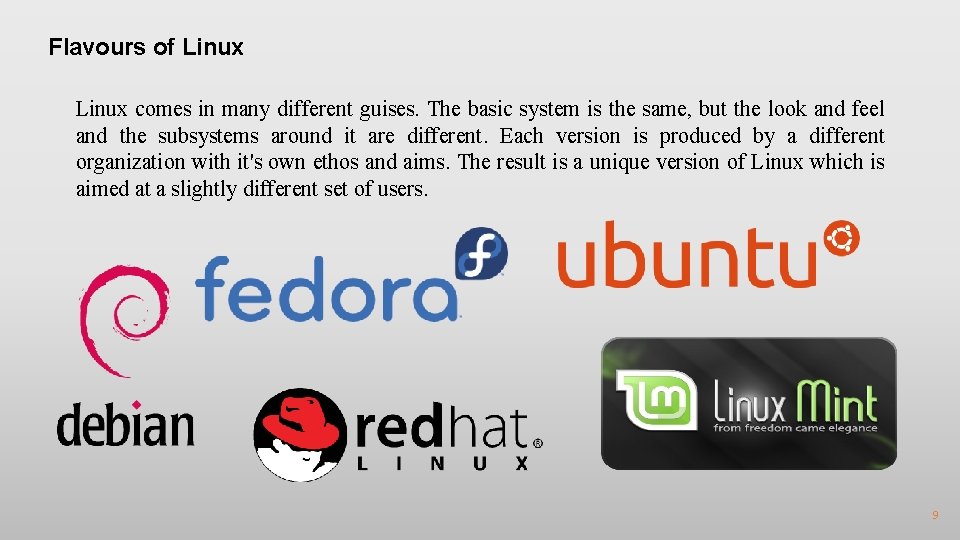 Flavours of Linux comes in many different guises. The basic system is the same,