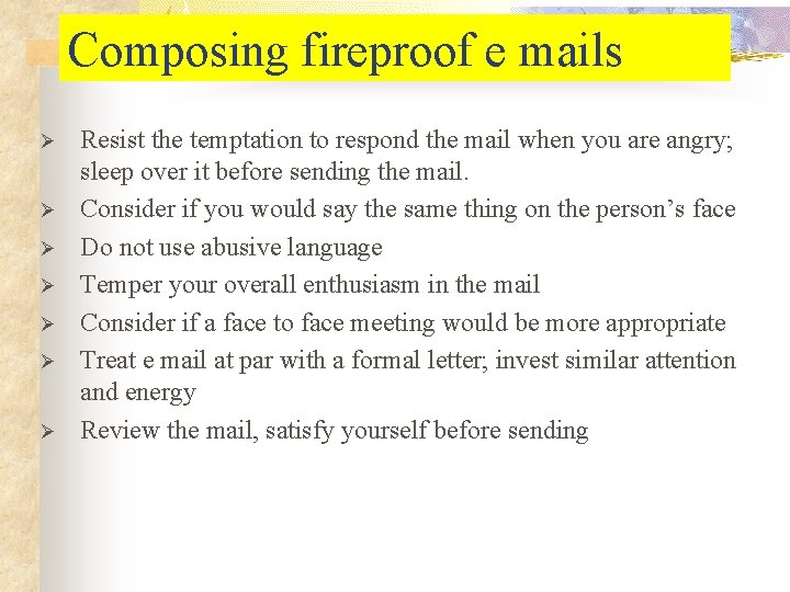 Composing fireproof e mails Ø Ø Ø Ø Resist the temptation to respond the