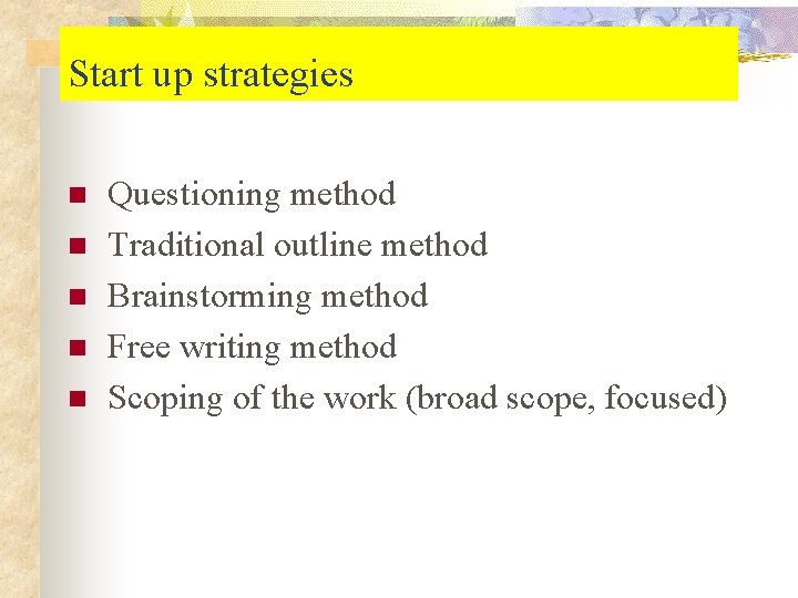 Start up strategies n n n Questioning method Traditional outline method Brainstorming method Free