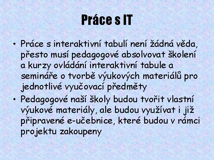 Práce s IT • Práce s interaktivní tabulí není žádná věda, přesto musí pedagogové