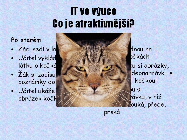 IT ve výuce Co je atraktivnější? Po starém Nově s IT • Žáci sedí