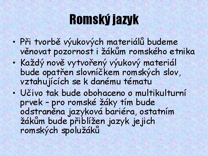 Romský jazyk • Při tvorbě výukových materiálů budeme věnovat pozornost i žákům romského etnika