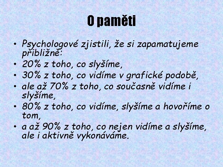 O paměti • Psychologové zjistili, že si zapamatujeme přibližně: • 20% z toho, co