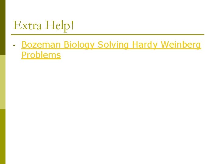 Extra Help! • Bozeman Biology Solving Hardy Weinberg Problems 