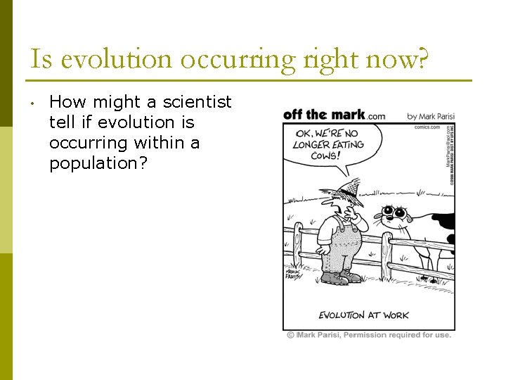 Is evolution occurring right now? • How might a scientist tell if evolution is