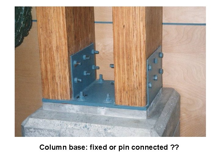 Column base: fixed or pin connected ? ? 