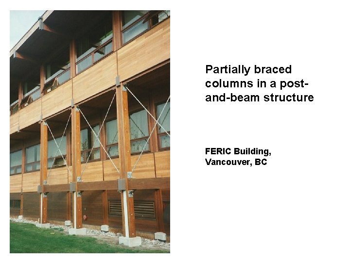 Partially braced columns in a postand-beam structure FERIC Building, Vancouver, BC 