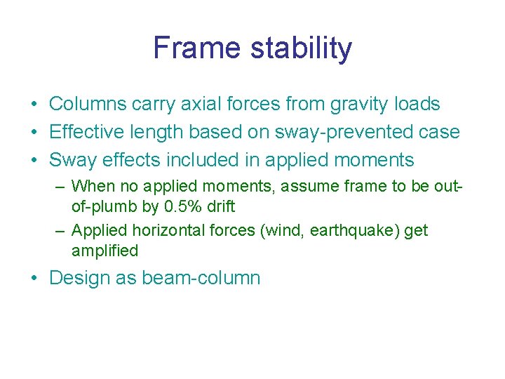 Frame stability • Columns carry axial forces from gravity loads • Effective length based