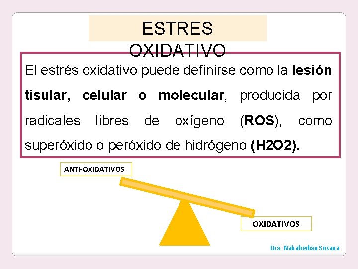 ESTRES OXIDATIVO El estrés oxidativo puede definirse como la lesión tisular, celular o molecular,