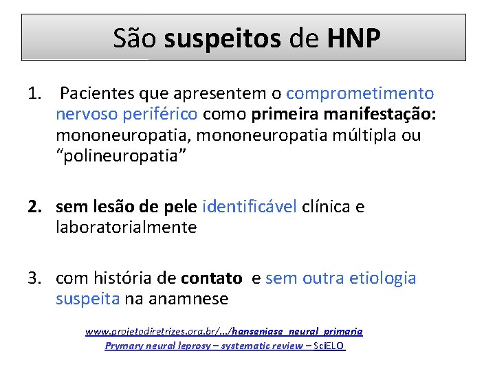 São suspeitos de HNP 1. Pacientes que apresentem o comprometimento nervoso periférico como primeira