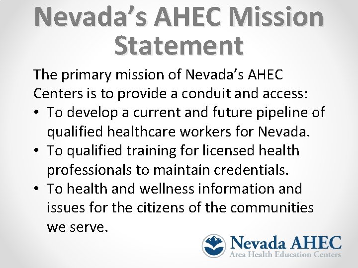 Nevada’s AHEC Mission Statement The primary mission of Nevada’s AHEC Centers is to provide