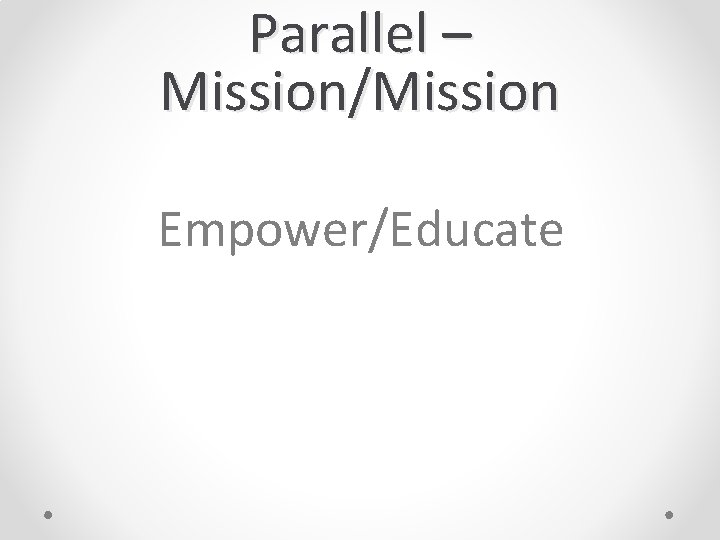 Parallel – Mission/Mission Empower/Educate 