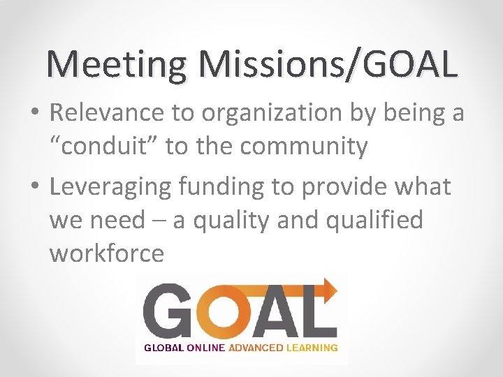 Meeting Missions/GOAL • Relevance to organization by being a “conduit” to the community •