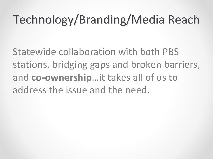 Technology/Branding/Media Reach Statewide collaboration with both PBS stations, bridging gaps and broken barriers, and