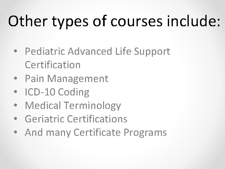 Other types of courses include: • Pediatric Advanced Life Support Certification • Pain Management
