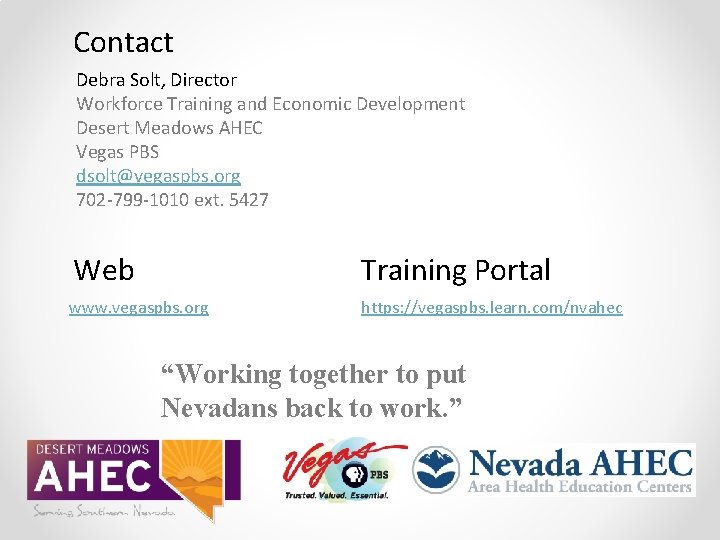 Contact Debra Solt, Director Workforce Training and Economic Development Desert Meadows AHEC Vegas PBS