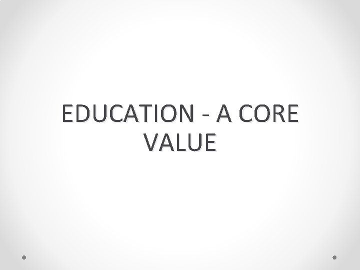 EDUCATION - A CORE VALUE 
