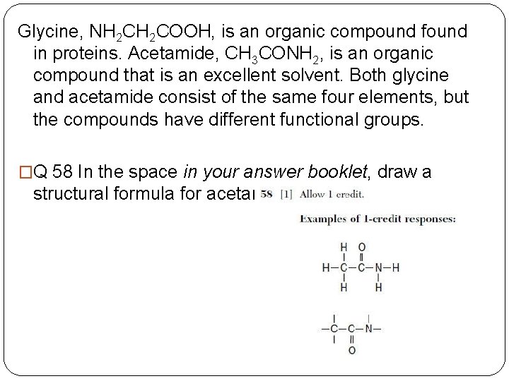 Glycine, NH 2 COOH, is an organic compound found in proteins. Acetamide, CH 3