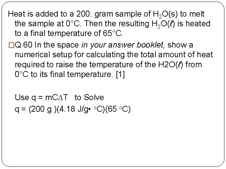 Heat is added to a 200. gram sample of H 2 O(s) to melt