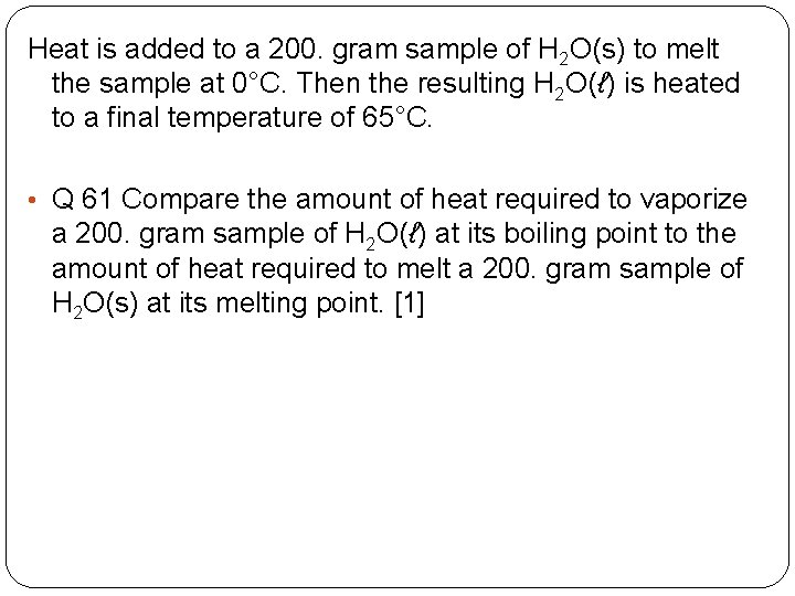 Heat is added to a 200. gram sample of H 2 O(s) to melt