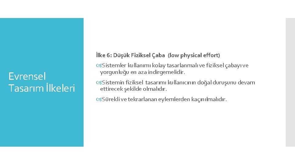 İlke 6: Düşük Fiziksel Çaba (low physical effort) Evrensel Tasarım İlkeleri Sistemler kullanımı kolay