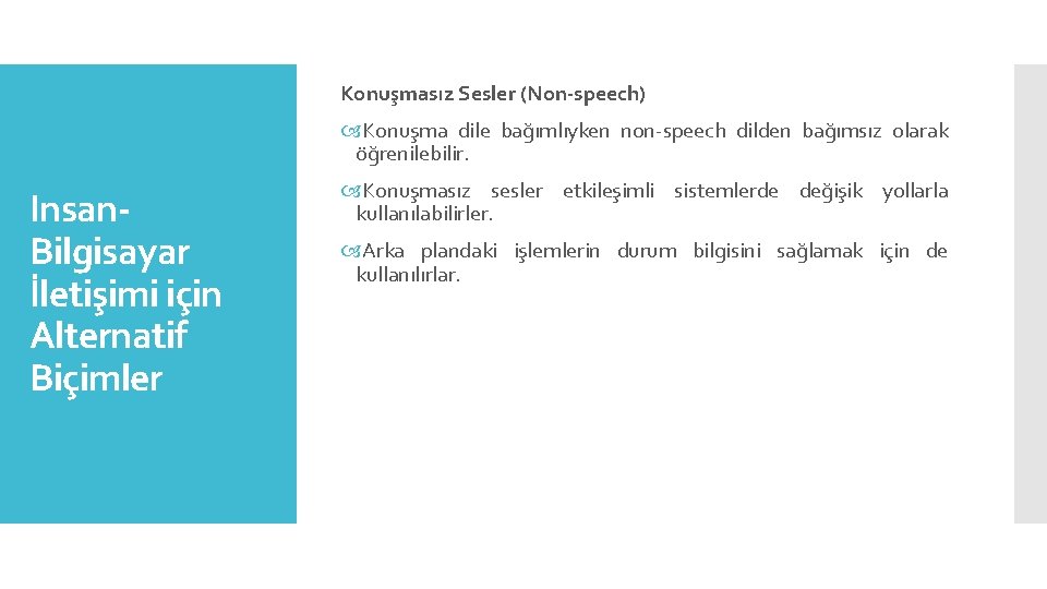 Konuşmasız Sesler (Non-speech) Konuşma dile bağımlıyken non-speech dilden bağımsız olarak öğrenilebilir. Insan. Bilgisayar İletişimi