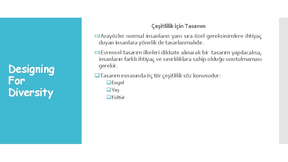 Çeşitlilik için Tasarım Arayüzler normal insanların yanı sıra özel gereksinimlere ihtiyaç duyan insanlara yönelik