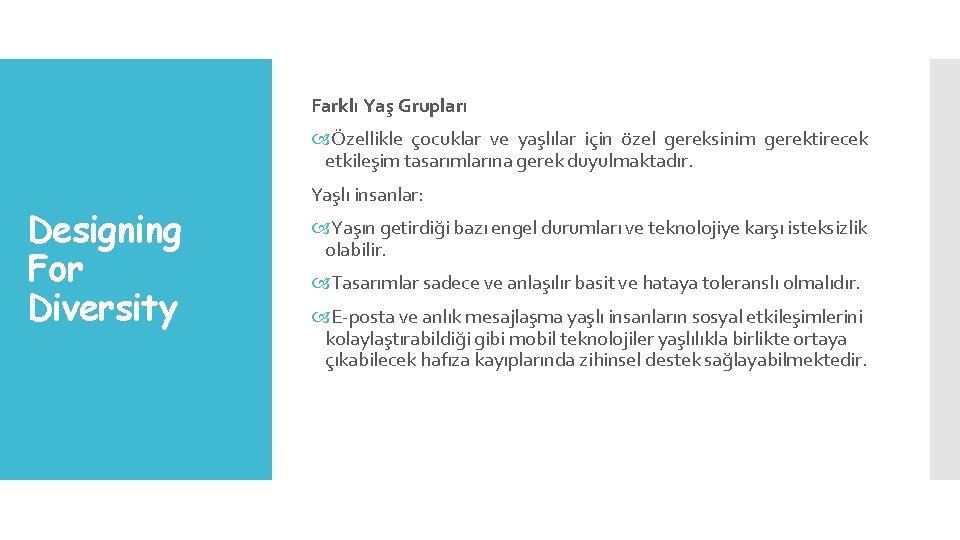 Farklı Yaş Grupları Özellikle çocuklar ve yaşlılar için özel gereksinim gerektirecek etkileşim tasarımlarına gerek