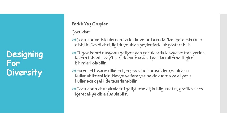 Farklı Yaş Grupları Çocuklar: Çocuklar yetişkinlerden farklıdır ve onların da özel gereksinimleri olabilir. Sevdikleri,