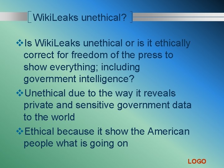 Wiki. Leaks unethical? v. Is Wiki. Leaks unethical or is it ethically correct for