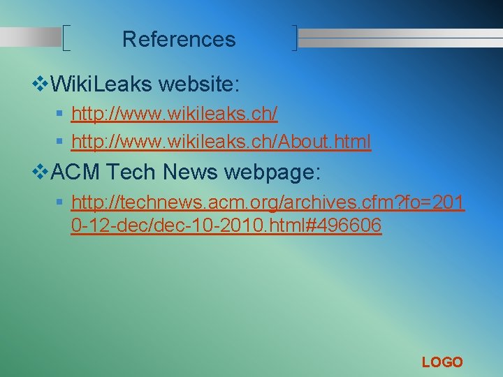 References v. Wiki. Leaks website: § http: //www. wikileaks. ch/About. html v. ACM Tech