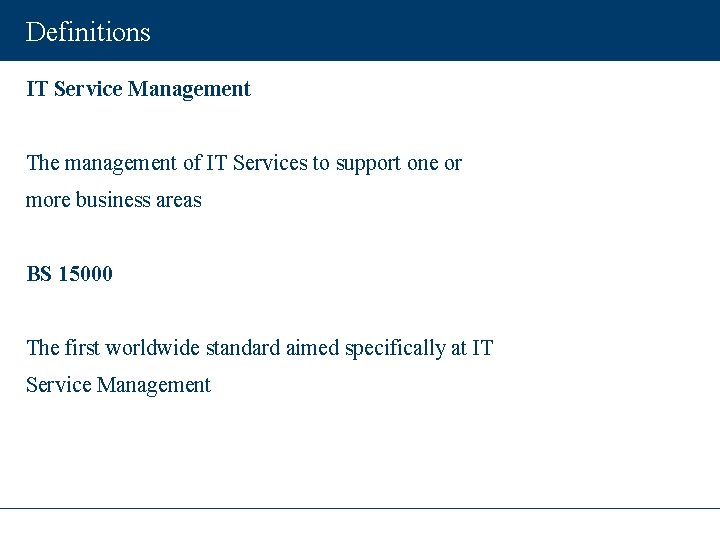 Definitions IT Service Management The management of IT Services to support one or more