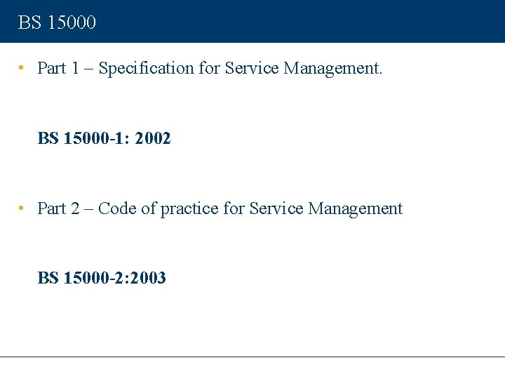 BS 15000 • Part 1 – Specification for Service Management. BS 15000 -1: 2002