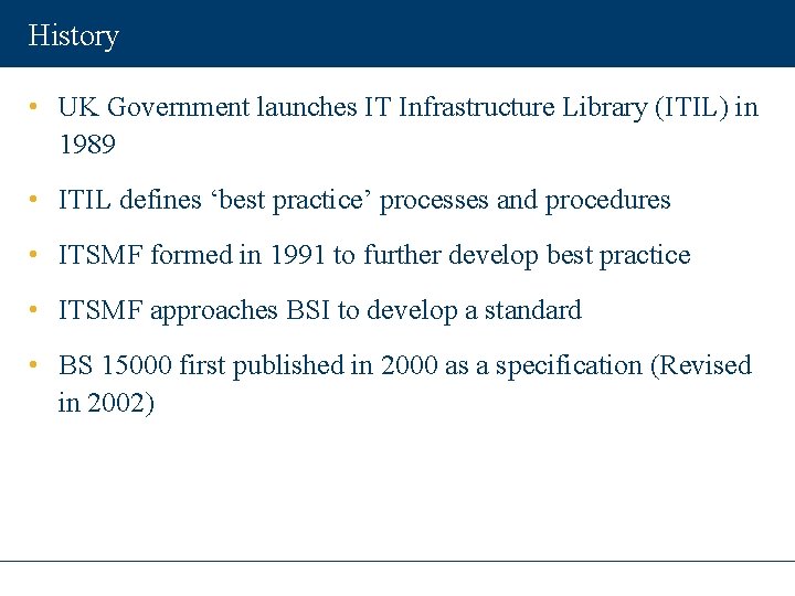 History • UK Government launches IT Infrastructure Library (ITIL) in 1989 • ITIL defines
