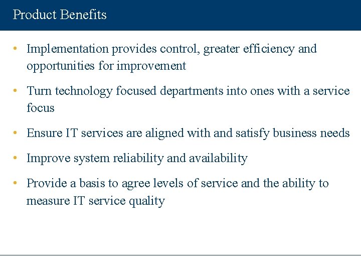 Product Benefits • Implementation provides control, greater efficiency and opportunities for improvement • Turn