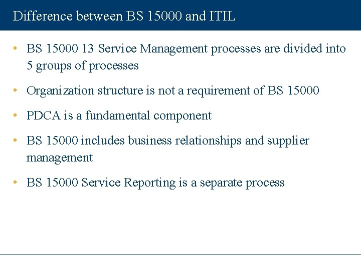 Difference between BS 15000 and ITIL • BS 15000 13 Service Management processes are