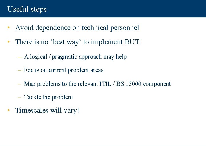 Useful steps • Avoid dependence on technical personnel • There is no ‘best way’