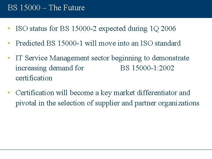 BS 15000 – The Future • ISO status for BS 15000 -2 expected during
