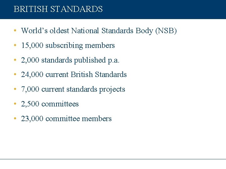 BRITISH STANDARDS • World’s oldest National Standards Body (NSB) • 15, 000 subscribing members