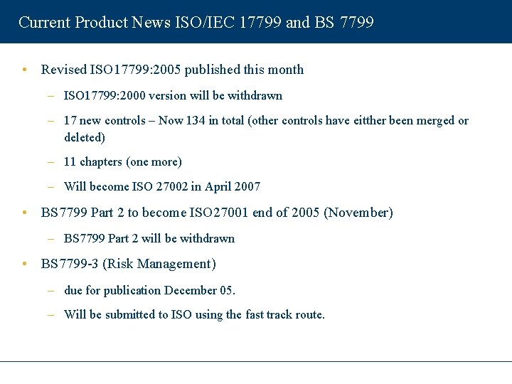 Current Product News ISO/IEC 17799 and BS 7799 • Revised ISO 17799: 2005 published