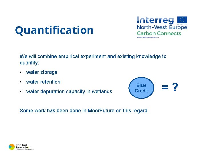 Quantification We will combine empirical experiment and existing knowledge to quantify: • water storage